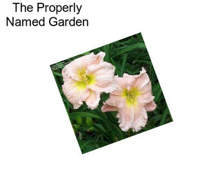 The Properly Named Garden