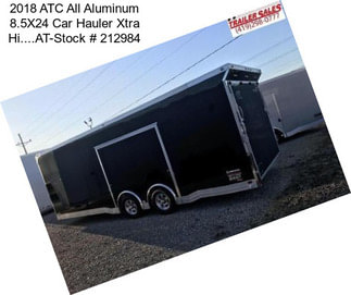 2018 ATC All Aluminum 8.5X24 Car Hauler Xtra Hi....AT-Stock # 212984
