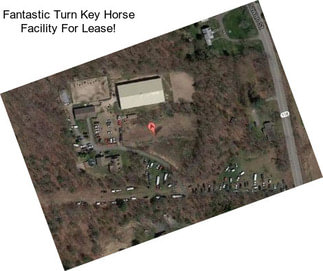 Fantastic Turn Key Horse Facility For Lease!