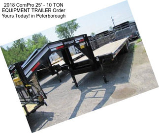 2018 CornPro 25\' - 10 TON EQUIPMENT TRAILER Order Yours Today! in Peterborough