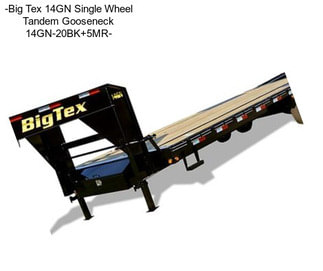 -Big Tex 14GN Single Wheel Tandem Gooseneck 14GN-20BK+5MR-
