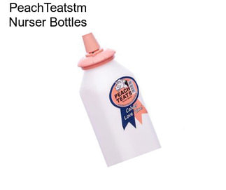 PeachTeatstm Nurser Bottles