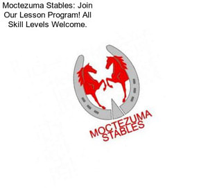 Moctezuma Stables: Join Our Lesson Program! All Skill Levels Welcome.