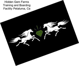 Hidden Gem Farms Training and Boarding Facility Petaluma, Ca