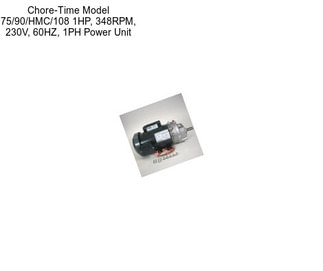 Chore-Time Model 75/90/HMC/108 1HP, 348RPM, 230V, 60HZ, 1PH Power Unit