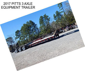 2017 PITTS 3 AXLE EQUIPMENT TRAILER