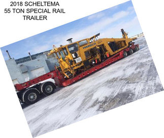 2018 SCHELTEMA 55 TON SPECIAL RAIL TRAILER