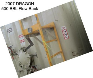 2007 DRAGON 500 BBL Flow Back