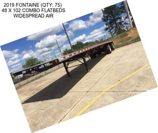 2019 FONTAINE (QTY: 75)  48 X 102 COMBO FLATBEDS WIDESPREAD AIR