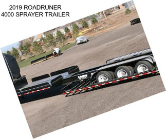 2019 ROADRUNER 4000 SPRAYER TRAILER