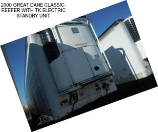 2000 GREAT DANE CLASSIC- REEFER WITH TK ELECTRIC STANDBY UNIT