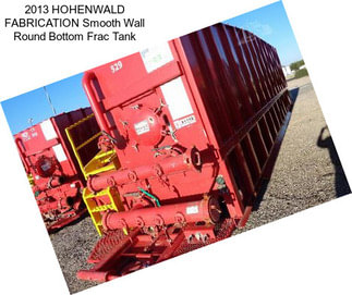 2013 HOHENWALD FABRICATION Smooth Wall Round Bottom Frac Tank