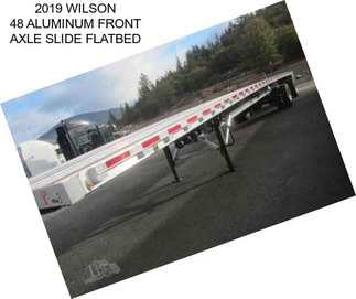 2019 WILSON 48 ALUMINUM FRONT AXLE SLIDE FLATBED