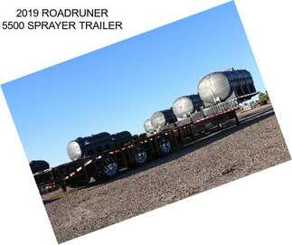 2019 ROADRUNER 5500 SPRAYER TRAILER