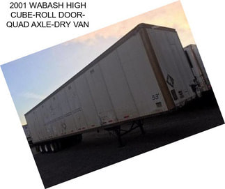 2001 WABASH HIGH CUBE-ROLL DOOR- QUAD AXLE-DRY VAN