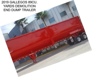 2019 GALLEGOS 89CU. YARDS DEMOLITION END DUMP TRAILER