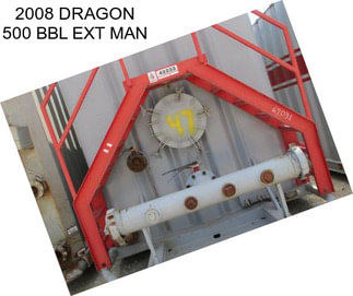 2008 DRAGON 500 BBL EXT MAN