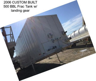 2006 CUSTOM BUILT 500 BBL Frac Tank w/ landing gear