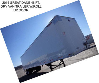2014 GREAT DANE 48 FT. DRY VAN TRAILER W/ROLL UP DOOR