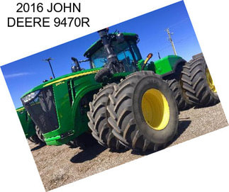 2016 JOHN DEERE 9470R