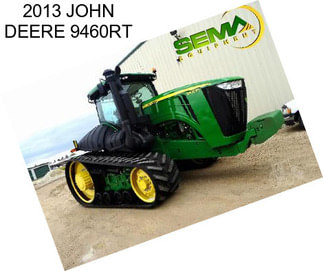 2013 JOHN DEERE 9460RT