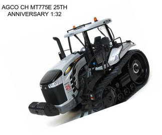 AGCO CH MT775E 25TH ANNIVERSARY 1:32