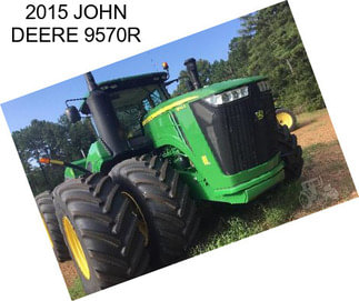 2015 JOHN DEERE 9570R