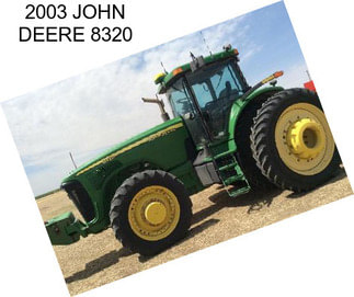 2003 JOHN DEERE 8320