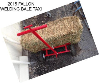 2015 FALLON WELDING BALE TAXI