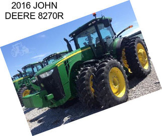 2016 JOHN DEERE 8270R