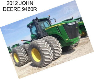 2012 JOHN DEERE 9460R