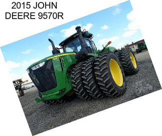 2015 JOHN DEERE 9570R