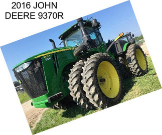 2016 JOHN DEERE 9370R