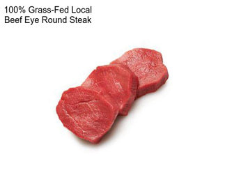 100% Grass-Fed Local Beef Eye Round Steak