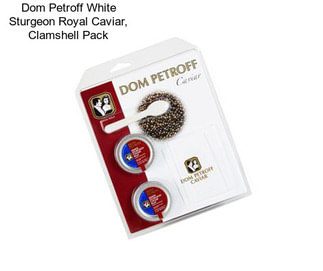 Dom Petroff White Sturgeon Royal Caviar, Clamshell Pack