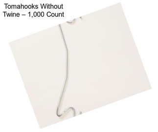 Tomahooks Without Twine – 1,000 Count