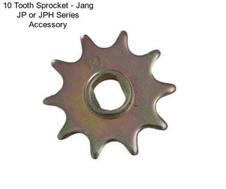 10 Tooth Sprocket - Jang JP or JPH Series Accessory