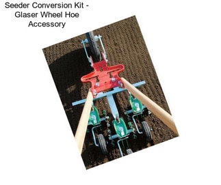 Seeder Conversion Kit - Glaser Wheel Hoe Accessory