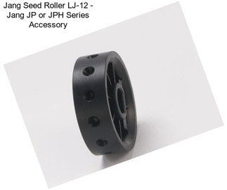 Jang Seed Roller LJ-12 - Jang JP or JPH Series Accessory