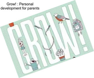 Grow! : Personal development for parents