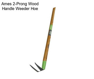 Ames 2-Prong Wood Handle Weeder Hoe