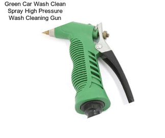 Green Car Wash Clean Spray High Pressure Wash Cleaning Gun