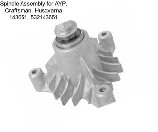 Spindle Assembly for AYP, Craftsman, Husqvarna 143651, 532143651