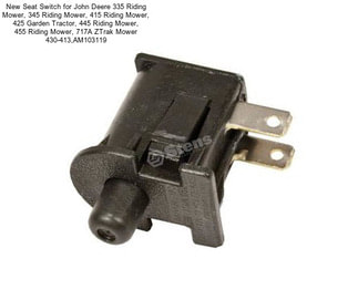 New Seat Switch for John Deere 335 Riding Mower, 345 Riding Mower, 415 Riding Mower, 425 Garden Tractor, 445 Riding Mower, 455 Riding Mower, 717A ZTrak Mower 430-413,AM103119
