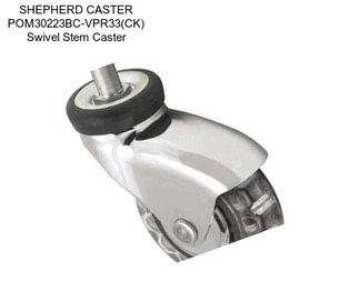 SHEPHERD CASTER POM30223BC-VPR33(CK) Swivel Stem Caster