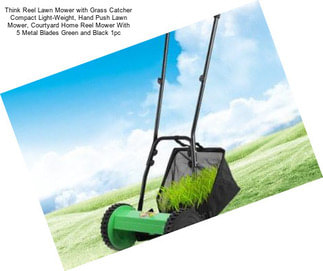 Think Reel Lawn Mower with Grass Catcher Compact Light-Weight, Hand Push Lawn Mower, Courtyard Home Reel Mower With 5 Metal Blades Green and Black 1pc