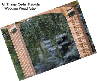 All Things Cedar Pagoda Wedding Wood Arbor