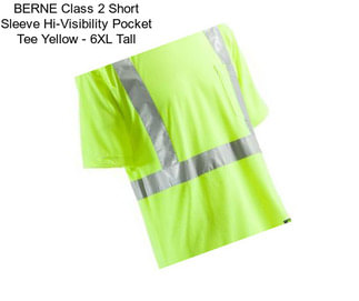 BERNE Class 2 Short Sleeve Hi-Visibility Pocket Tee Yellow - 6XL Tall