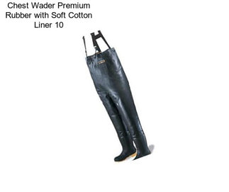 Chest Wader Premium Rubber with Soft Cotton Liner 10