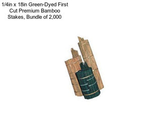 1/4in x 18in Green-Dyed First Cut Premium Bamboo Stakes, Bundle of 2,000